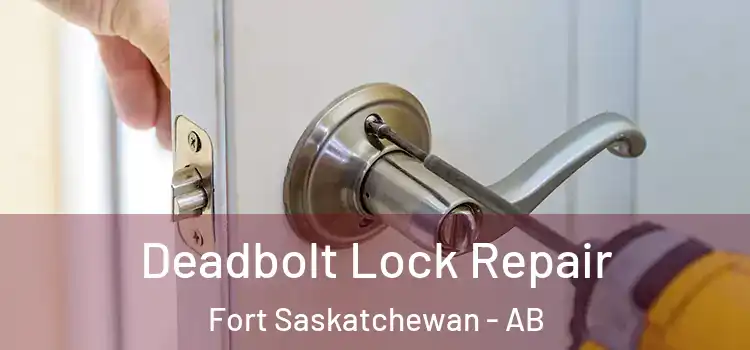 Deadbolt Lock Repair Fort Saskatchewan - AB
