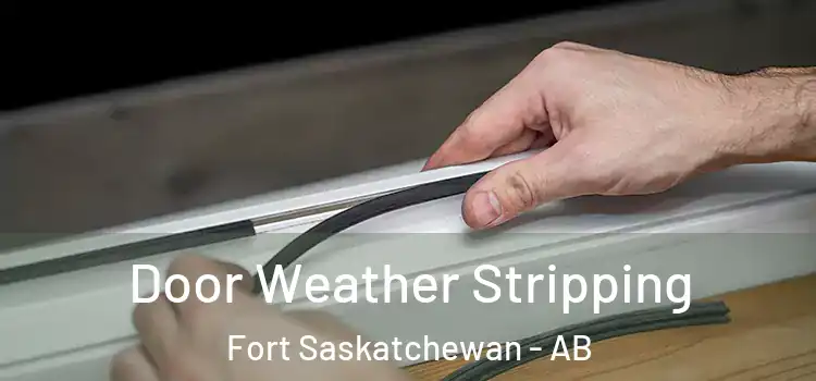 Door Weather Stripping Fort Saskatchewan - AB
